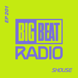 Big Beat Radio: EP #201 - Shouse (Shouse World Mix)
