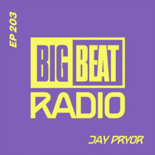 Big Beat Radio: EP #203 - Jay Pryor (No Stoppin Us Mix)